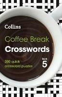 Coffee Break Crosswords Book 5: 200 Quick Crossword Puzzles - Collins Puzzles - cover