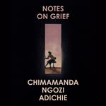 Notes on Grief: A devastating essay on loss from the bestselling author of Americanah and Half of a Yellow Sun.