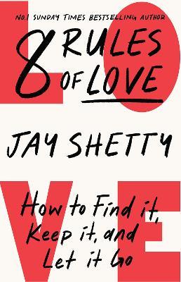 8 Rules of Love: How to Find it, Keep it, and Let it Go - Jay Shetty - cover