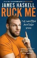 Ruck Me: (I'Ve Written Another Book) - James Haskell - cover