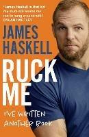 Ruck Me: (I’Ve Written Another Book) - James Haskell - cover