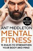 Mental Fitness: 15 Rules to Strengthen Your Body and Mind - Ant Middleton - cover