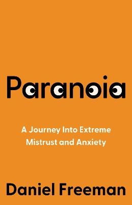 Paranoia: A Journey into Extreme Mistrust and Anxiety - Daniel Freeman - cover