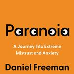 Paranoia: A Psychologist’s Journey Into Extreme Mistrust and Anxiety