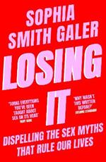 Losing It: Dispelling the Sex Myths That Rule Our Lives