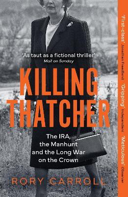 Killing Thatcher: The IRA, the Manhunt and the Long War on the Crown - Rory Carroll - cover