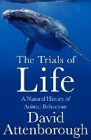 The Trials of Life: A Natural History of Animal Behaviour - David Attenborough - cover