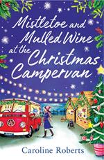 Mistletoe and Mulled Wine at the Christmas Campervan (The Cosy Campervan Series, Book 2)