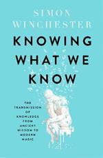 Knowing What We Know: The Transmission of Knowledge: from Ancient Wisdom to Modern Magic