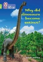 Why did dinosaurs become extinct?: Band 11+/Lime Plus - Claire Llewellyn - cover