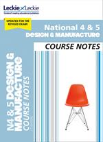 National 4/5 Design and Manufacture Course Notes for New 2019 Exams: For Curriculum for Excellence SQA Exams (Course Notes for SQA Exams)