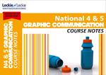 National 4/5 Graphic Communication Course Notes: For Curriculum for Excellence SQA Exams (Course Notes for SQA Exams)