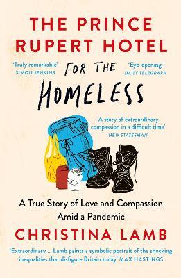The Prince Rupert Hotel for the Homeless: A True Story of Love and Compassion Amid a Pandemic - Christina Lamb - cover