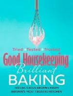 Good Housekeeping Brilliant Baking: 130 Delicious Recipes from Britain's Most Trusted Kitchen