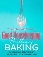Good Housekeeping Brilliant Baking: 130 Delicious Recipes from Britain’s Most Trusted Kitchen