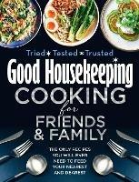 Good Housekeeping Cooking For Friends and Family: The Only Recipes You Will Ever Need to Feed Your Nearest and Dearest - Good Housekeeping - cover