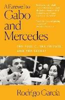 A Farewell to Gabo and Mercedes: The Public, the Private and the Secret - Rodrigo Garcia - cover