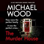 The Murder House: An absolutely gripping and gritty crime thriller that will keep you hooked (DCI Matilda Darke Thriller, Book 5)