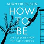 How to Be: Life Lessons from the Early Greeks