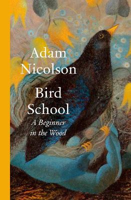 Bird School: A Beginner in the Wood - Adam Nicolson - cover