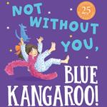 Not Without You, Blue Kangaroo: The charming new illustrated children’s book in the much-loved Blue Kangaroo series (Blue Kangaroo)