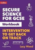 Secure Science for GCSE Workbook: Intervention to Get Back on Track - Lucy Wood - cover