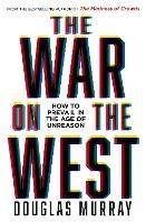 The War on the West: How to Prevail in the Age of Unreason - Douglas Murray - cover