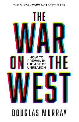 The War on the West: How to Prevail in the Age of Unreason - Douglas Murray - cover