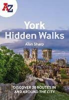 A -Z York Hidden Walks: Discover 20 Routes in and Around the City