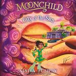 Moonchild: City of the Sun: Magical middle grade series inspired by Arabian Nights and perfect for fans of Michelle Harrison and Sophie Anderson