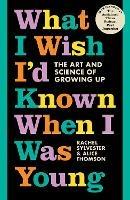 What I Wish I'd Known When I Was Young: The Art and Science of Growing Up