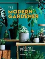The Modern Gardener: A Practical Guide to Houseplants, Herbs and Container Gardening - Sonya Patel Ellis - cover