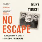 No Escape: The True Story of China’s Genocide of the Uyghurs