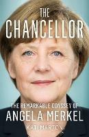 The Chancellor: The Remarkable Odyssey of Angela Merkel - Kati Marton - cover