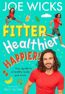 Fitter, Healthier, Happier!: Your Guide to a Healthy Body and Mind - Joe Wicks - cover