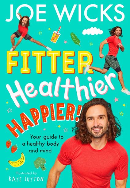 Fitter, Healthier, Happier!: Your guide to a healthy body and mind - Joe Wicks,Kate Sutton - ebook