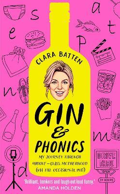 Gin and Phonics: My Journey Through Middle-Class Motherhood (via the Occasional Pub)