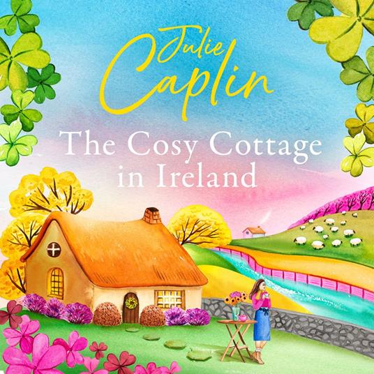The Cosy Cottage in Ireland: Escape with the perfect, heartwarming and uplifting new summer book from the bestselling author (Romantic Escapes, Book 8)