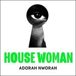 House Woman: A chilling new domestic literary thriller, perfect for fans of My Sister, the Serial Killer and Lullaby