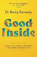 Good Inside: A Practical Guide to Becoming the Parent You Want to be - Dr Becky Kennedy - cover