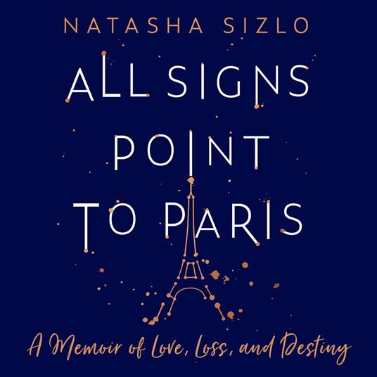 All Signs Point to Paris: A Memoir of Love, Loss and Destiny