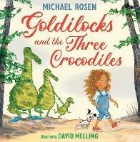 Goldilocks and the Three Crocodiles - Michael Rosen - cover