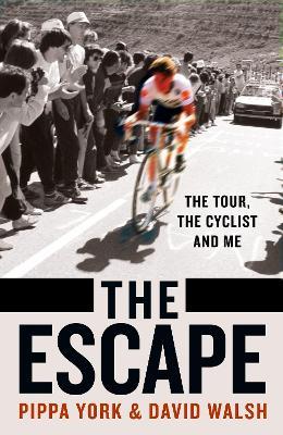 The Escape: The Tour, the Cyclist and Me - David Walsh,Pippa York - cover