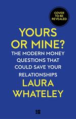 Yours or Mine?: The Modern Money Questions That Could Save Your Relationships
