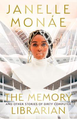 The Memory Librarian: And Other Stories of Dirty Computer - Janelle Monáe - cover