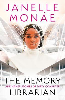 The Memory Librarian: And Other Stories of Dirty Computer - Janelle Monae - cover