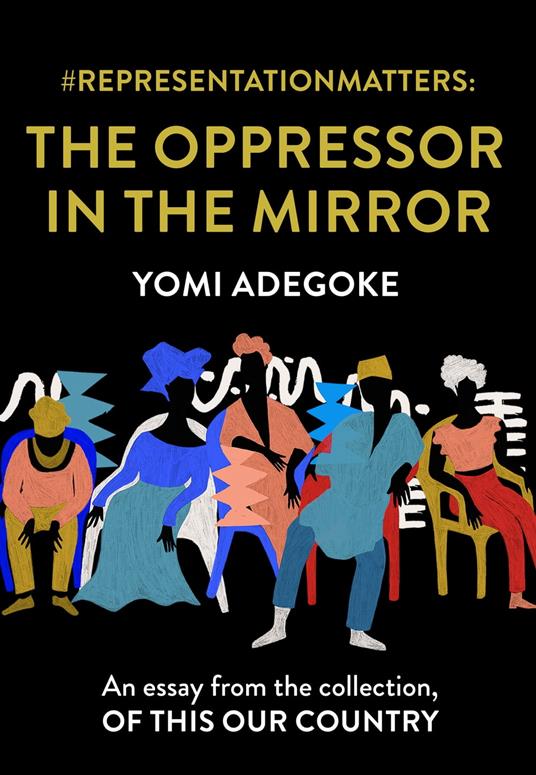 #RepresentationMatters: The Oppressor in the Mirror: An essay from the collection, Of This Our Country