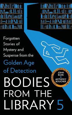 Bodies from the Library 5: Forgotten Stories of Mystery and Suspense from the Golden Age of Detection - cover