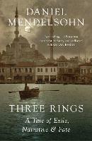 Three Rings: A Tale of Exile, Narrative and Fate - Daniel Mendelsohn - cover