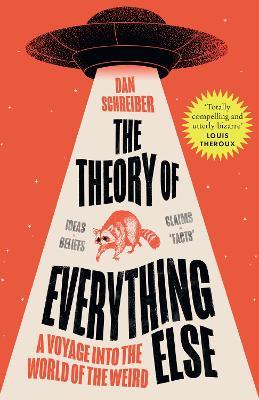 The Theory of Everything Else: A Voyage into the World of the Weird - Dan Schreiber - cover